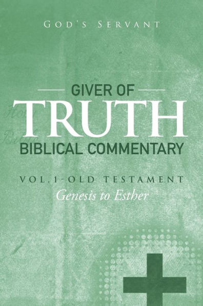 Giver of Truth Biblical Commentary-Vol. 1: Old Testament