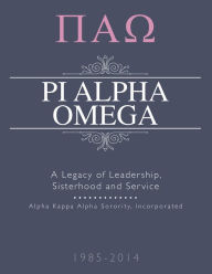 Title: Pi Alpha Omega: A Legacy of Leadership, Sisterhood and Service, Author: Pi Alpha Omega