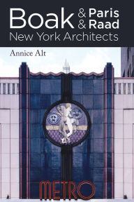 Title: Boak & Paris / Boak & Raad: New York Architects, Author: Annice M. Alt