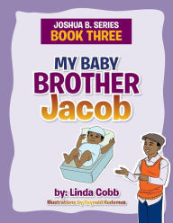 Title: My Baby Brother Jacob: Joshua B. Series- Book Three, Author: Linda Cobb