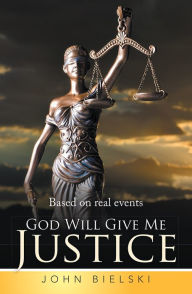 Title: God Will Give Me Justice, Author: John Bielski