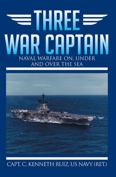 Three War Captain: NAVAL WARFARE ON, UNDER AND OVER THE SEA