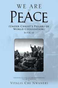 Title: We Are at Peace: Under Christ's Pillars of World Civilization, Author: Vitalis Chi Nwaneri