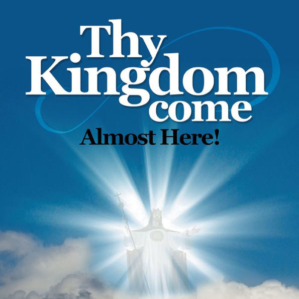 Thy Kingdom Come: Almost Here