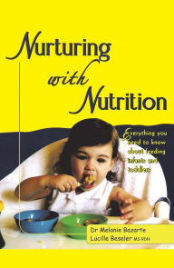 Title: Nurturing with Nutrition: Everything You Need to Know About Feeding Infants and Toddlers, Author: Dr. Melanie Bazarte