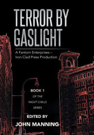 Title: Terror by Gaslight: A Fantom Enterprises - Iron Clad Press Production, Author: John Manning