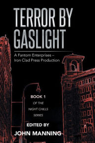 Title: Terror by Gaslight: A Fantom Enterprises - Iron Clad Press Production, Author: John Manning