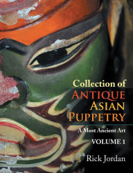 Title: Collection of Antique Asian Puppetry: A Most Ancient Art, Author: Rick Jordan