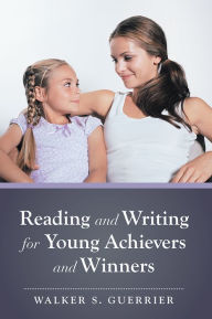 Title: Reading and Writing for Young Achievers and Winners, Author: Walker S. Guerrier