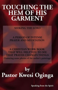 Title: Touching the Hem of His Garment, Author: Pastor Kwesi Oginga