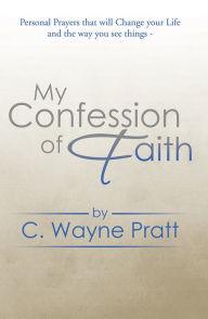 Title: My Confession of Faith, Author: C. Wayne Pratt