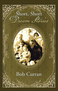 Title: Short, Short Dream Stories, Author: Bob Curran