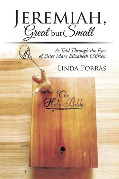 Jeremiah, Great But Small: As Told Through the Eyes of Sister Mary Elizabeth O'Brien