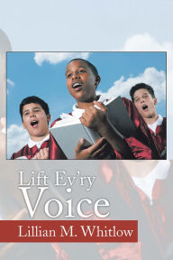 Title: Lift Ev'ry Voice, Author: Lillian M. Whitlow