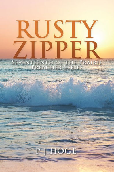 Rusty Zipper: Seventeenth of the Prairie Preacher Series