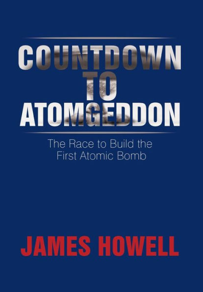 Countdown to Atomgeddon: the Race Build First Atomic Bomb