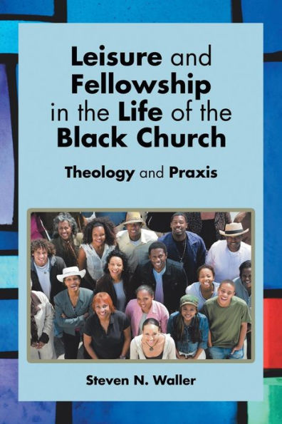 Leisure and Fellowship the Life of Black Church: Theology Praxis
