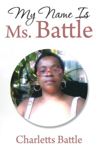 Title: My Name Is Ms. Battle, Author: Charletts Battle