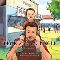 Title: Time with My Uncle: An Undeniable Bond, Author: Lori K. Marchand