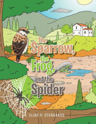 Title: The Sparrow, the Frog, and the Spider, Author: Elias P. Stergakos