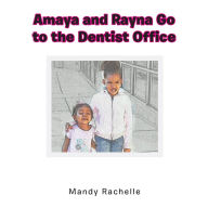 Title: Amaya and Rayna Go to the Dentist Office, Author: Mandy Rachelle