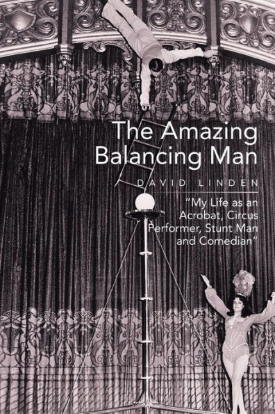 The Amazing Balancing Man: My Life as an Acrobat, Circus Performer, Stunt Man and Comedian