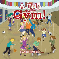 Title: A Trip to the Gym!, Author: Xlibris US