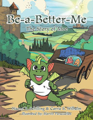 Title: Be-A-Better-Me: The Story of Moe, Author: Carrie S. Wilhelm