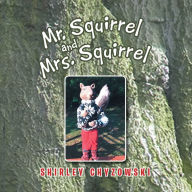 Title: Mr. Squirrel and Mrs. Squirrel, Author: Xlibris US