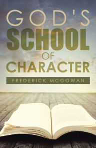 Title: God's School of Character, Author: Frederick McGowan