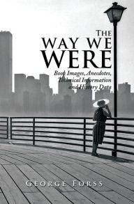 Title: The Way We Were: Book Images, Anecdotes, Technical Information, and History Data, Author: George Forss