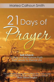 Title: 21 Days of Prayer: Self-Check: 2 Stay on the Narrow Path That Leads to Eternal Life, Author: Mariea Calhoun Smith