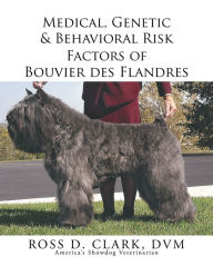 Title: Medical, Genetic & Behavioral Risk Factors of Bouvier des Flandres, Author: Ross D. Clark