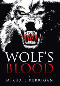 Title: Wolf's Blood, Author: Mikhail Kerrigan