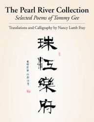 Title: The Pearl River Collection: Selected Poems of Tommy Gee, Author: Tommy Gee; Nancy Lamb Fray