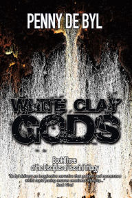 Title: White Clay Gods: Book Three of The Disciples of Cassini Trilogy, Author: Penny de Byl