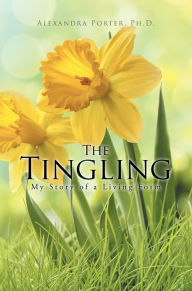 Title: The Tingling: My Story of a Living Form, Author: Alexandra Porter