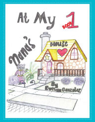 Title: At My Nana's House: Book 1, Author: Evelyn Gonzalez