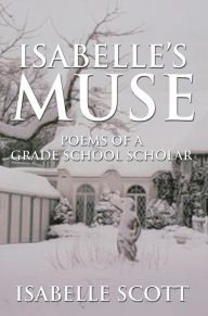 Title: Isabelle's Muse: Poems of a Grade School Scholar, Author: Isabelle Scott