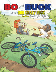 Title: Bo and Buck and Our Crazy Luck: Book One: Food Fight Flight, Author: Xlibris US