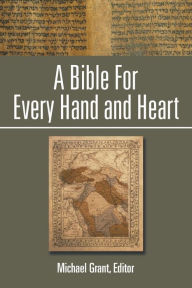 Title: A Bible For Every Hand and Heart, Author: Michael Grant