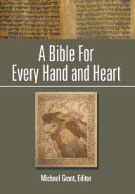 Title: A Bible For Every Hand and Heart, Author: Michael Grant