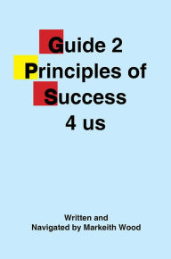 Title: Guide 2 Principles of Success 4 Us, Author: Markeith Wood