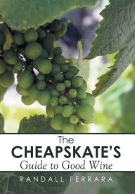 Title: The Cheapsakes's Guide to Good Wine, Author: Randall Ferrara