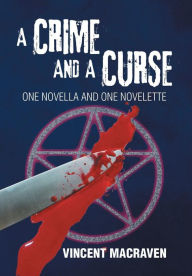 Title: A Crime and a Curse: One Novella and One Novelette, Author: Vincent Macraven