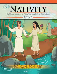 Title: The Nativity: The Untold Love Story of Mary and Joseph: a Children's Book, Author: Douglas Schnurr