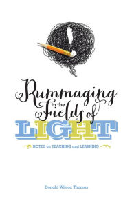 Title: Rummaging in the Fields of Light, Author: DONALD WILCOX THOMAS