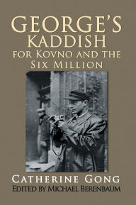 Title: George's Kaddish for Kovno and the Six Million, Author: Catherine Gong