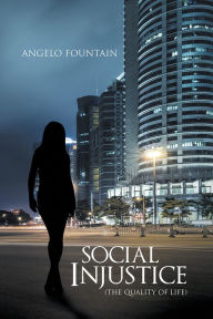 Title: Social Injustice (The Quality of Life), Author: Angelo Fountain