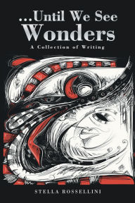 Title: ...Until We See Wonders: A Collection of Writing, Author: Stella Rossellini